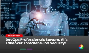 DevOps Professionals Beware: AI’s Takeover Threatens Job Security!