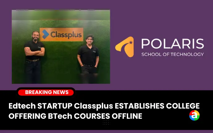 Classplus, an Edtech start-up, has launched its first offline BTech course in Bengaluru, Polaris School of Technology.