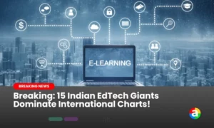 Breaking: 15 Indian EdTech Giants Dominate International Charts!