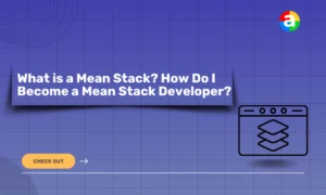 How to become a MEAN Stack Developer? – 5 Effective Ways