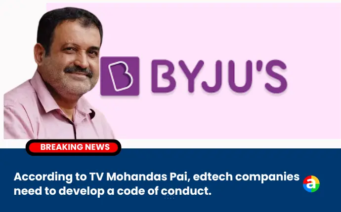 T.V. Mohandas Pai advises India's edtech industry to organize and develop a code of conduct, as the industry faces issues like misselling and layoffs, emphasizing self-regulation as the best regulation.