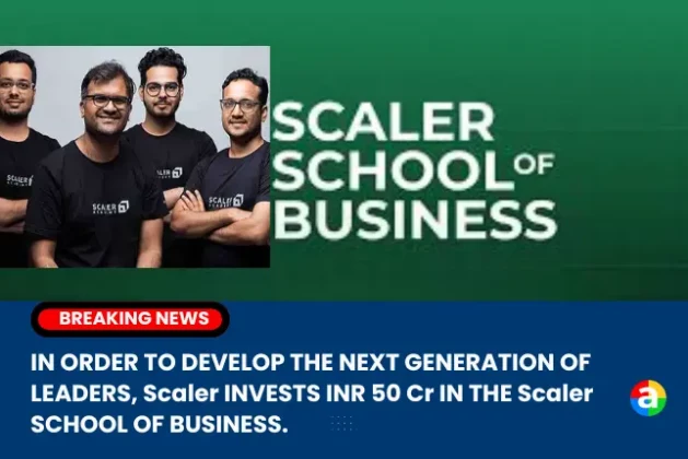 IN ORDER TO DEVELOP THE NEXT GENERATION OF LEADERS, Scaler INVESTS INR 50 Cr IN THE Scaler SCHOOL OF BUSINESS.