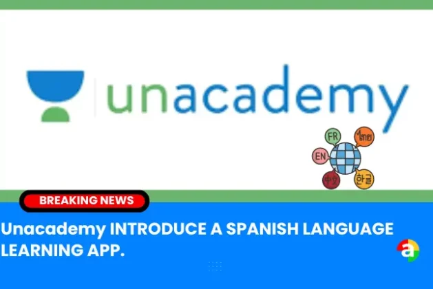 Unacademy INTRODUCE A SPANISH LANGUAGE LEARNING APP