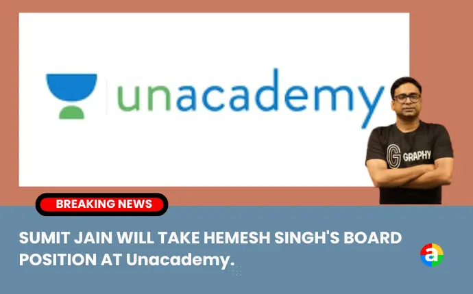 Unacademy plans to nominate Sumit Jain, an Indian entrepreneur and software developer, to its board of directors to fill the vacancy left by co-founder Hemesh Singh. Jain, who previously worked for Oracle, is responsible for setting strategic direction and achieving business objectives for CommonFloor.