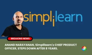 ANAND NARAYANAN, Simplilearn’s CHIEF PRODUCT OFFICER, STEPS DOWN AFTER 8 YEARS.