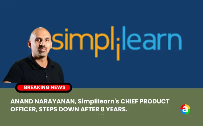 Anand Narayanan, former Chief Product Officer of Bengaluru-based edtech firm Simplilearn, has stepped down after eight years. Narayanan expressed his decision to pursue his passion project, stating that he believes someone else can take over his position and bring more zest to the company.